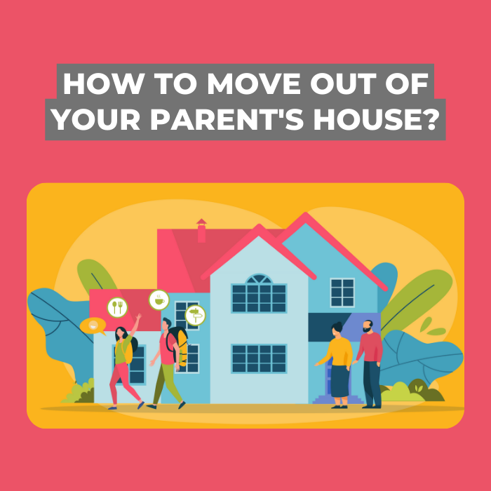 How To Move Out Of Your Parent's House?